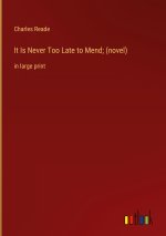 It Is Never Too Late to Mend; (novel)