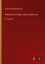 Where No Fear Was; A Book About Fear