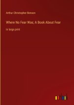 Where No Fear Was; A Book About Fear