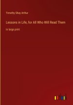 Lessons in Life, for All Who Will Read Them