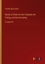 Words of Cheer for the Tempted, the Toiling, and the Sorrowing