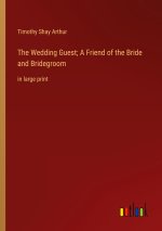 The Wedding Guest; A Friend of the Bride and Bridegroom