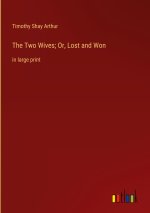 The Two Wives; Or, Lost and Won