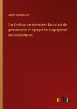 Der Einfluss der römischen Kultur auf die germanische im Spiegel der Hügelgräber des Niederrheins