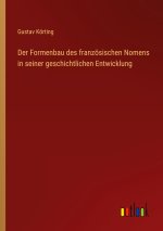Der Formenbau des französischen Nomens in seiner geschichtlichen Entwicklung