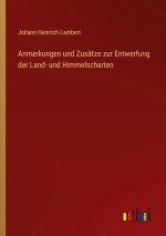 Anmerkungen und Zusätze zur Entwerfung der Land- und Himmelscharten