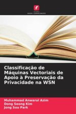 Classificaç?o de Máquinas Vectoriais de Apoio ? Preservaç?o da Privacidade na WSN