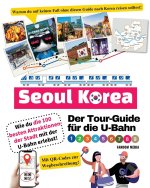 Der Tour-Guide für die U-Bahn in Seoul, Korea - Wie du die 100 besten Attraktionen der Stadt mit der U-Bahn erlebst!