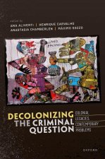 Decolonising the Criminal Question Colonial Legacies, Contemporary Problems (Hardback)