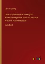 Leben und Wirken des Herzoglich Braunschweig'schen General-Leutnants Friedrich Adolph Riedesel