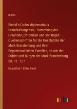 Riedel's Codex diplomaticus Brandenburgensis - Sammlung der Urkunden, Chroniken und sonstigen Quellenschriften für die Geschichte der Mark Brandenburg