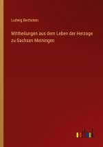 Mittheilungen aus dem Leben der Herzoge zu Sachsen Meiningen