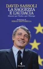 saggezza e l'audacia. Discorsi per l’Italia e per l’Europa