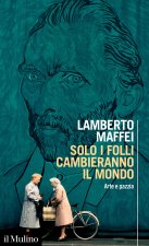 Solo i folli cambieranno il mondo. Arte e pazzia