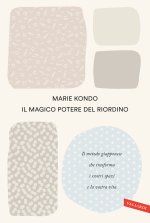 magico potere del riordino. Il metodo giapponese che trasforma i vostri spazi e la vostra vita