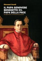 Papa genovese Benedetto XV, papa della pace. Tra diplomazia e rinnovamento ecclesiale