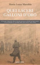 Quei laceri galloni d'oro. Il tenente colonnello Alberto Marolda internato n. 000900 nei lager nazisti e la sua famiglia tra profughi della Linea Gust