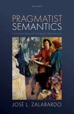 Pragmatist Semantics A Use-Based Approach to Linguistic Representation (Hardback)