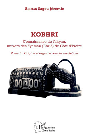 Kobhri. Connaisance de l'akyan, univers des Kyaman (Ebrié) de Côte d'Ivoire