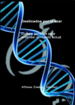 Destinados por el azar Cultura genética para entender el mun