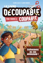 Le livre découpable pour trouver le coupable - Tome 1 Enlèvement au zoo Animoland !
