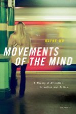 Movements of the Mind A Theory of Attention, Intention and Action (Hardback)