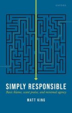 Simply Responsible Basic Blame, Scant Praise, and Minimal Agency (Hardback)