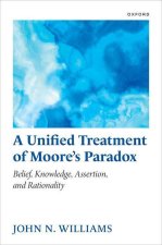 A Unified Treatment of Moore's Paradox Belief, Knowledge, Assertion and Rationality (Hardback)