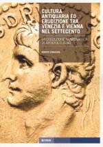 Cultura antiquaria ed erudizione tra Venezia e Vienna nel '700. La collezione numismatica di Apostolo Zeno