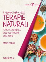 grande libro delle terapie naturali. I sintomi, la diagnosi, la cura con i metodi della natura