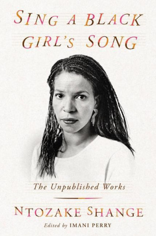 Sing a Black Girl's Song: The Unpublished Work of Ntozake Shange