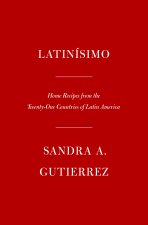 Latinísimo: Home Recipes from the Twenty-One Countries of Latin America: A Cookbook