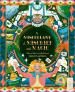 A Miscellany of Mischief and Magic: Discover History's Best Hoaxes, Hijinks, Tricks and Illusions