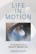 Life in Motion: The Osteopathic Vision of Rollin E. Becker, DO
