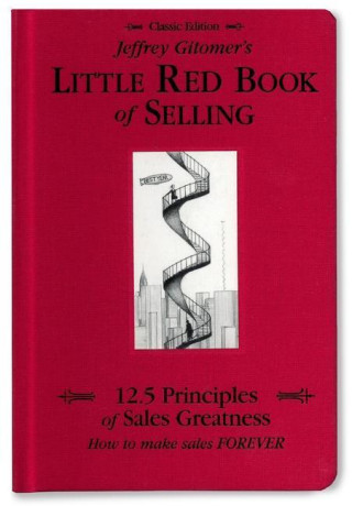 Jeffrey Gitomer's Little Red Book of Selling: 12.5 Principles of Sales Greatness, How to Make Sales Forever (Kemény kötésű)