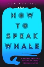 How to Speak Whale: A Voyage Into the Future of Animal Communication