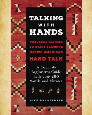 Talking with Hands: Everything You Need to Start Learning Native American Hand Talk - A Complete Beginner's Guide with Over 200 Words and