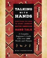 Talking with Hands: Everything You Need to Start Learning Native American Hand Talk - A Complete Beginner's Guide with Over 200 Words and