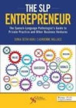 SLP Entrepreneur: The Speech-Language Pathologist's Guide to Private Practice and Other Business Ventures