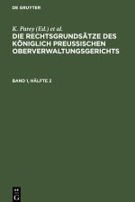 Die Rechtsgrundsätze des Königlich Preussischen Oberverwaltungsgerichts, Band 1, Hälfte 2, Die Rechtsgrundsätze des Königlich Preussischen Oberverwalt
