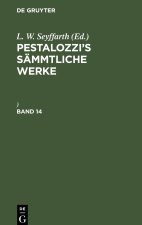 Pestalozzi?s Sämmtliche Werke, Band 14, Pestalozzi?s Sämmtliche Werke Band 14