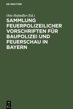 Sammlung feuerpolizeilicher Vorschriften für Baupolizei und Feuerschau in Bayern