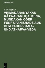 Vrimadára?yakan Kátwaram, Iça, Kena, Mu?dakan oder fünf Upanishads aus dem Ya?ur-Sáma- und Atharva-Veda