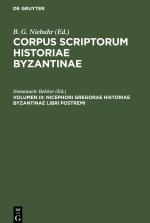 Corpus scriptorum historiae Byzantinae, Volumen III, Nicephori Gregorae Historiae Byzantinae Libri Postremi