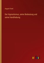 Der Hypnotismus, seine Bedeutung und seine Handhabung