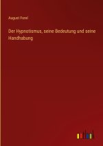Der Hypnotismus, seine Bedeutung und seine Handhabung