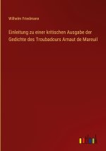 Einleitung zu einer kritischen Ausgabe der Gedichte des Troubadours Arnaut de Mareuil