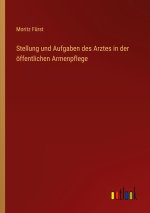 Stellung und Aufgaben des Arztes in der öffentlichen Armenpflege