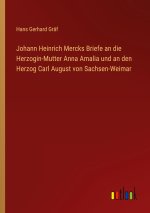 Johann Heinrich Mercks Briefe an die Herzogin-Mutter Anna Amalia und an den Herzog Carl August von Sachsen-Weimar