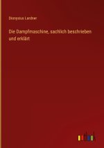 Die Dampfmaschine, sachlich beschrieben und erklärt
